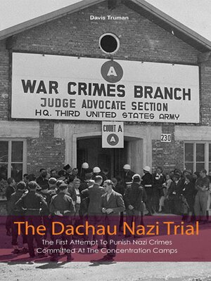 cover image of The Dachau Nazi Trial  the First Attempt to Punish Nazi Crimes Committed At the Concentration Camps